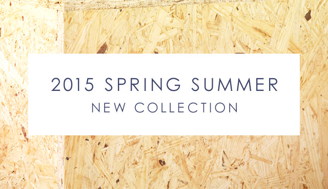 2015 SPRING SUMMER NEW COLLECTION